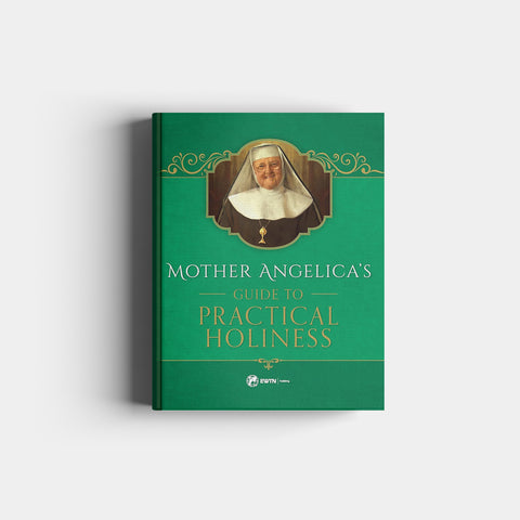 Mother Angelica's Guide to Practical Holiness: His Home and His Angels