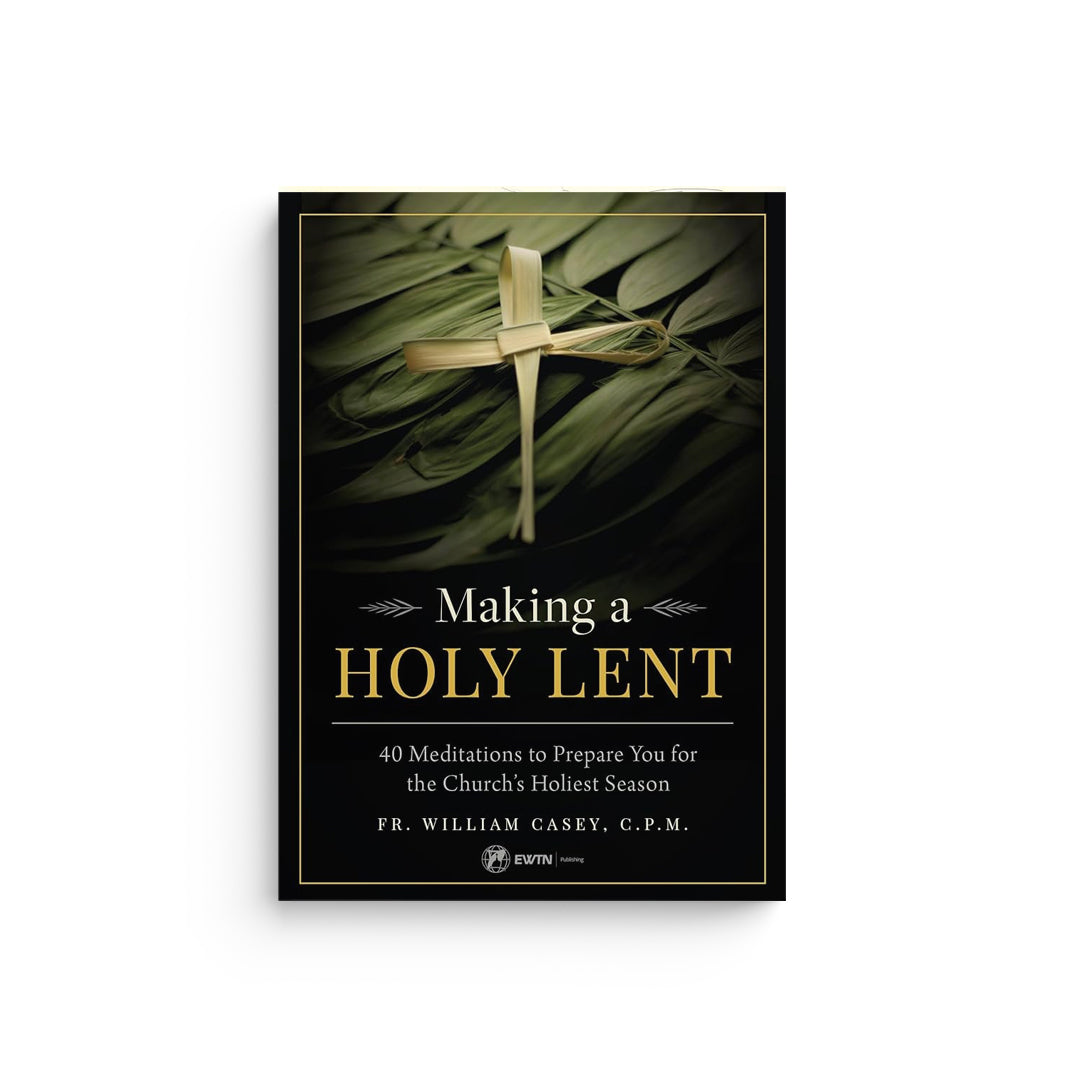 Making a Holy Lent: 40 Meditations to Prepare You for the Church's Holiest Season