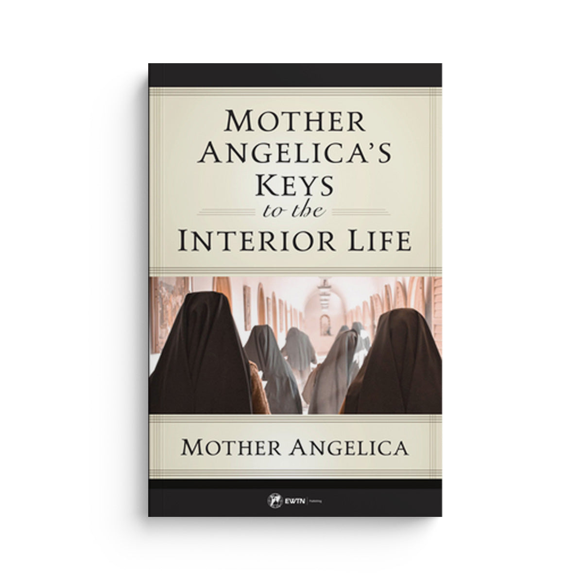 Mother Angelica's Keys to the Interior Life