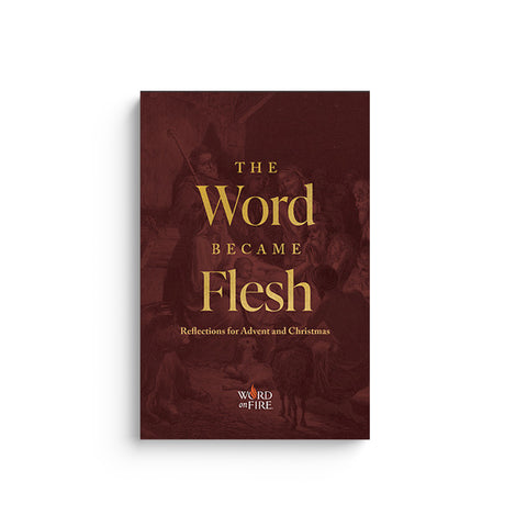 The Word Became Flesh: Reflections for Advent and Christmas