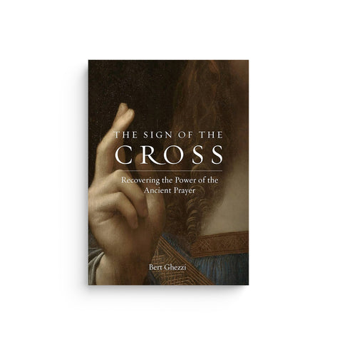 The Sign of the Cross: Recovering the Power of the Ancient Prayer