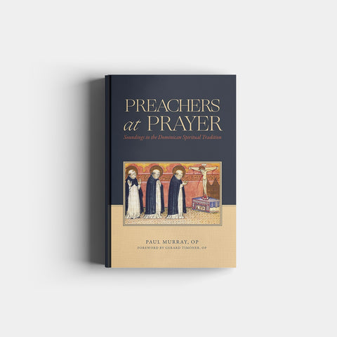 Preachers at Prayer: Soundings in the Dominican Spiritual Tradition