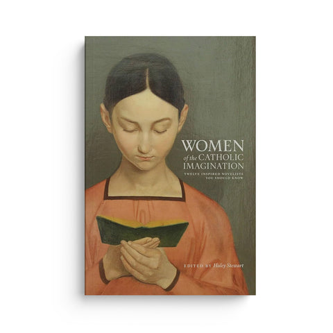 Women of the Catholic Imagination: Twelve Inspired Novelists You Should Know