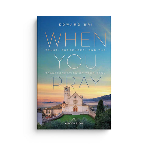 When You Pray: Trust, Surrender, and the Transformation of Your Soul