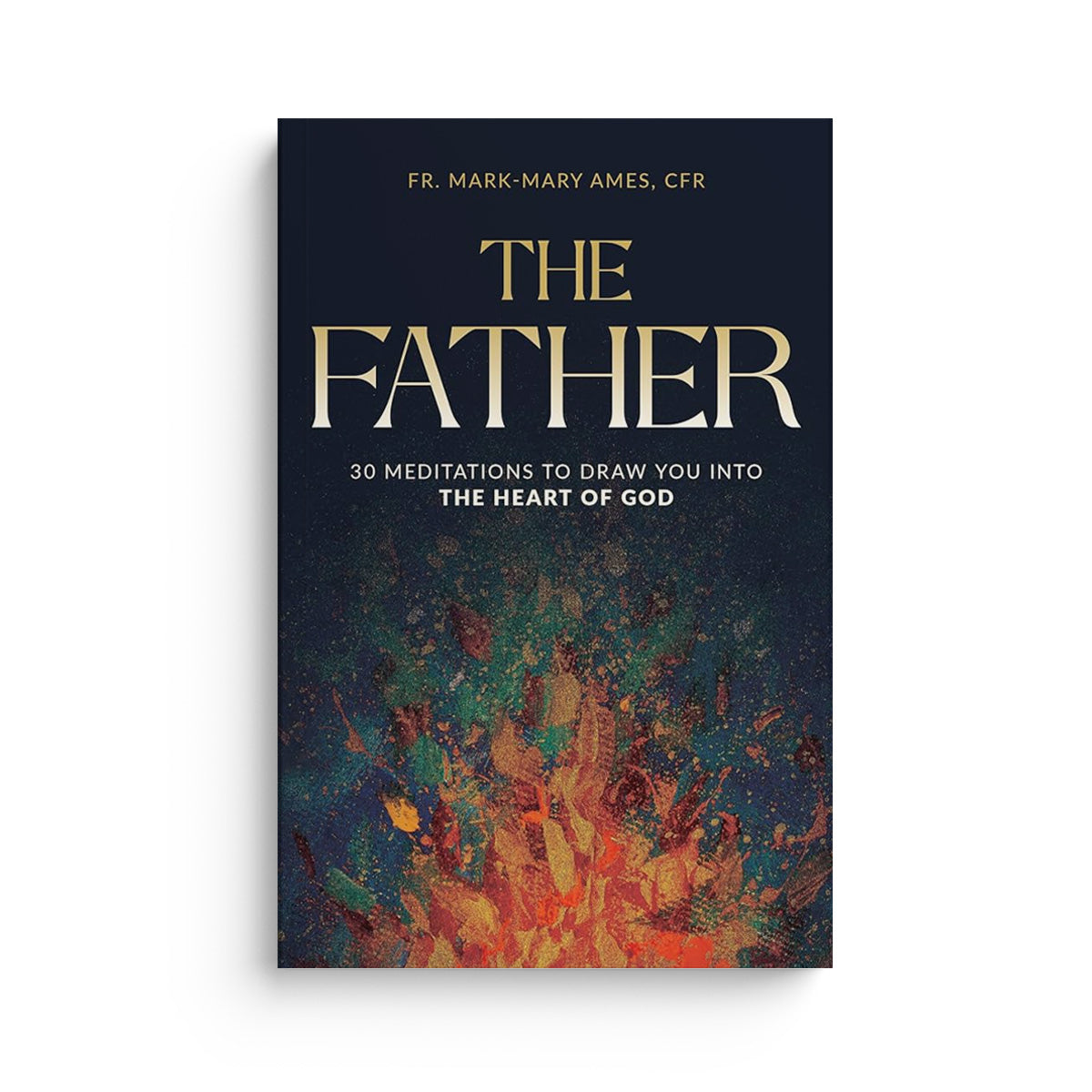 The Father: 30 Meditations to Draw You Into the Heart of God