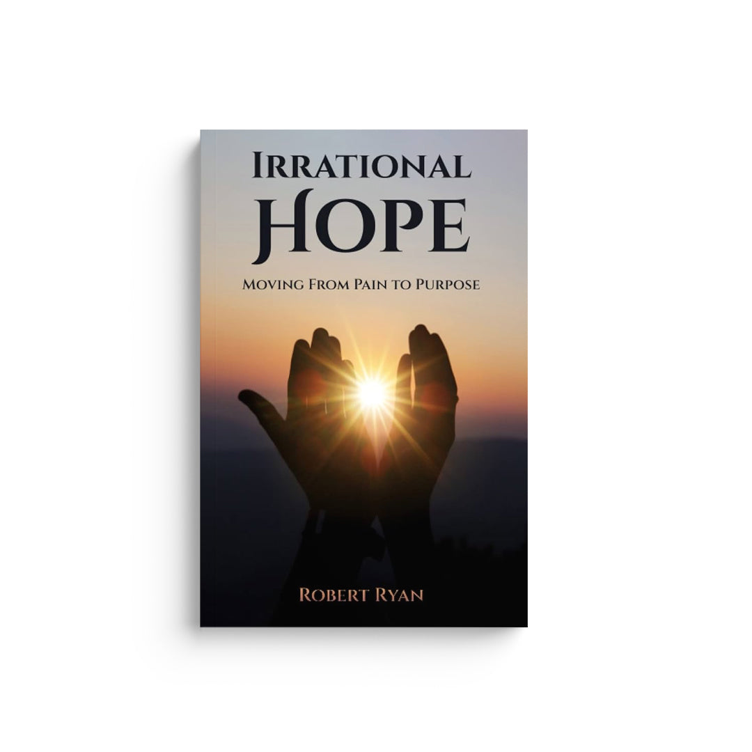 Irrational Hope: Moving From Pain to Purpose