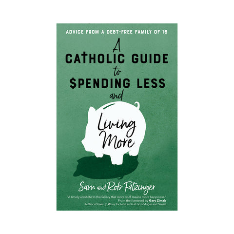 A Catholic Guide to Spending Less and Living More
