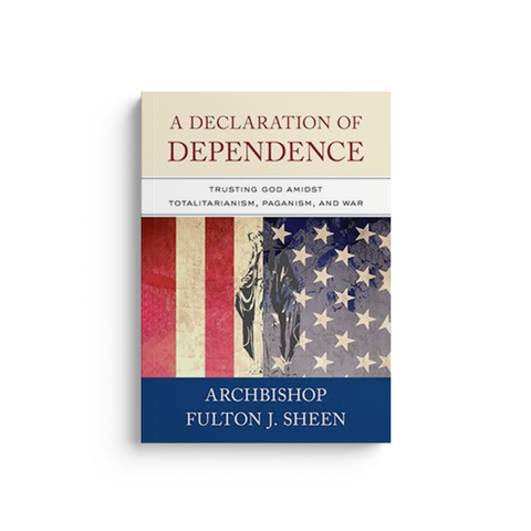 A Declaration of Dependence: Trusting God Amidst Totalitarianism, Paganism, and War