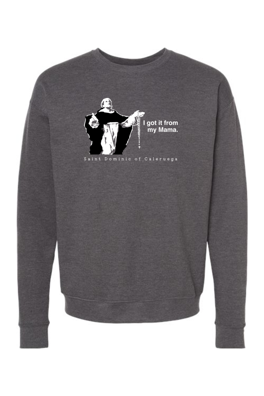 I Got It From My Mama - St. Dominic Crewneck Sweatshirt