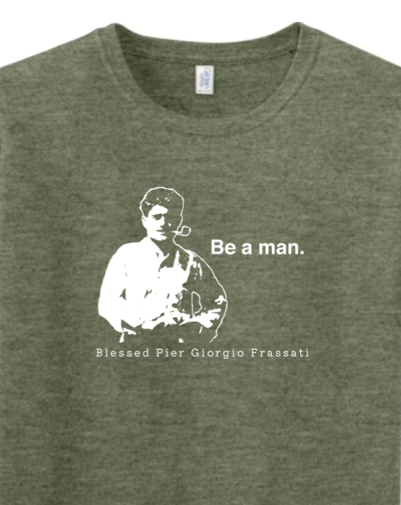 Be a Man - Bl. Pier Giorgio Frassati Adult T-shirt