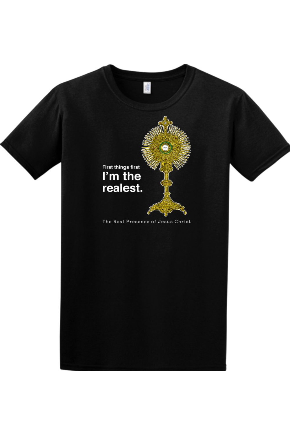 I'm the Realest – Real Presence of Christ in the Eucharist Adult T-shirt