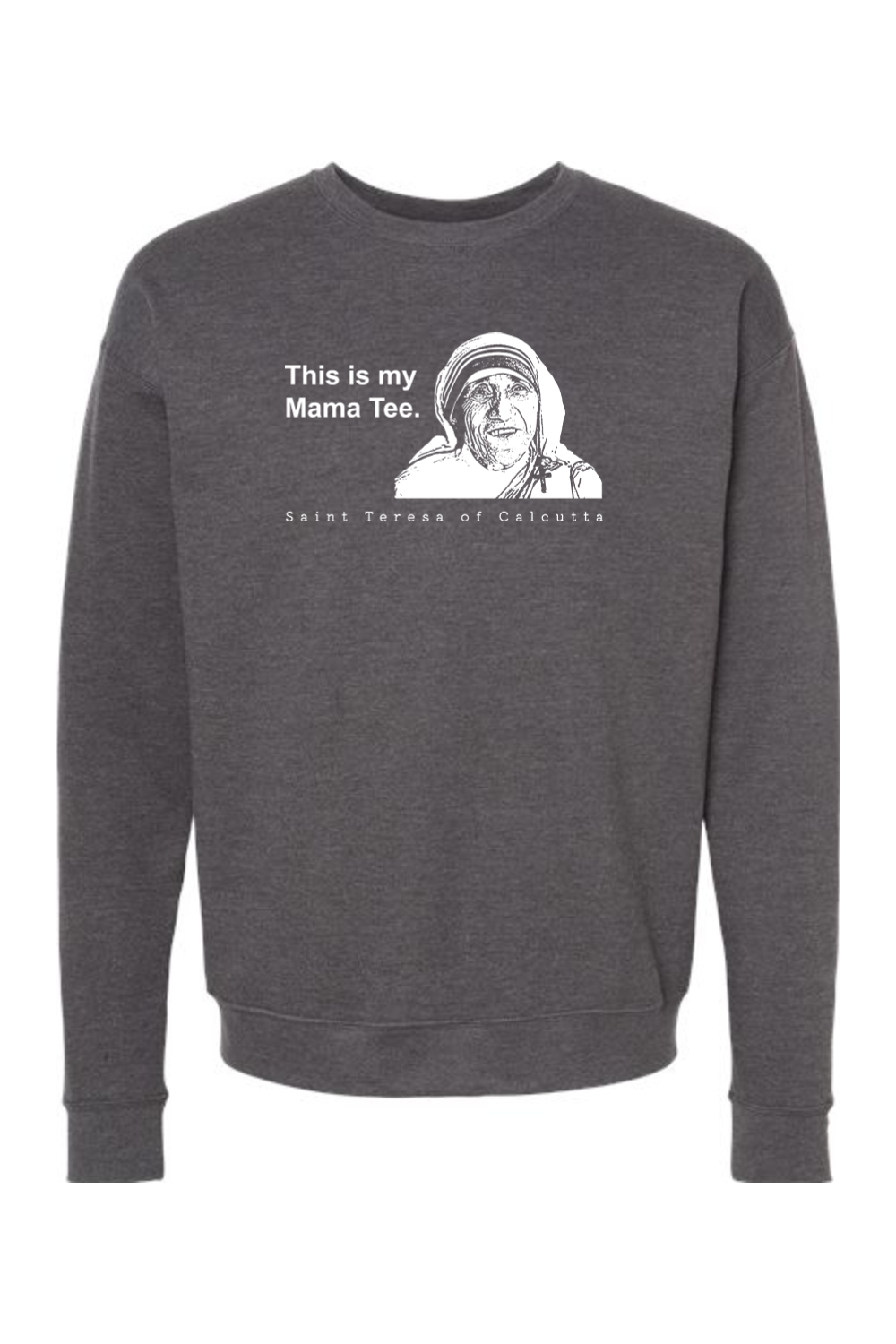 Mama Tee - Mother Teresa Crewneck Sweatshirt