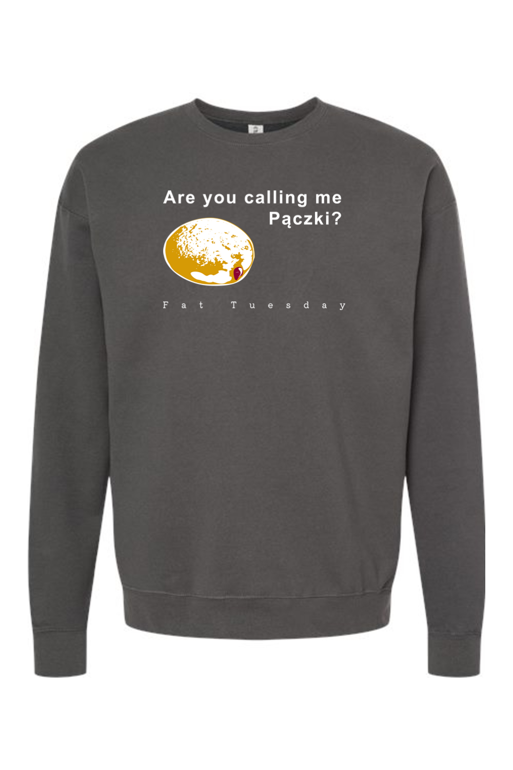 Are you calling me Paczki - Fat Tuesday Crewneck Sweatshirt
