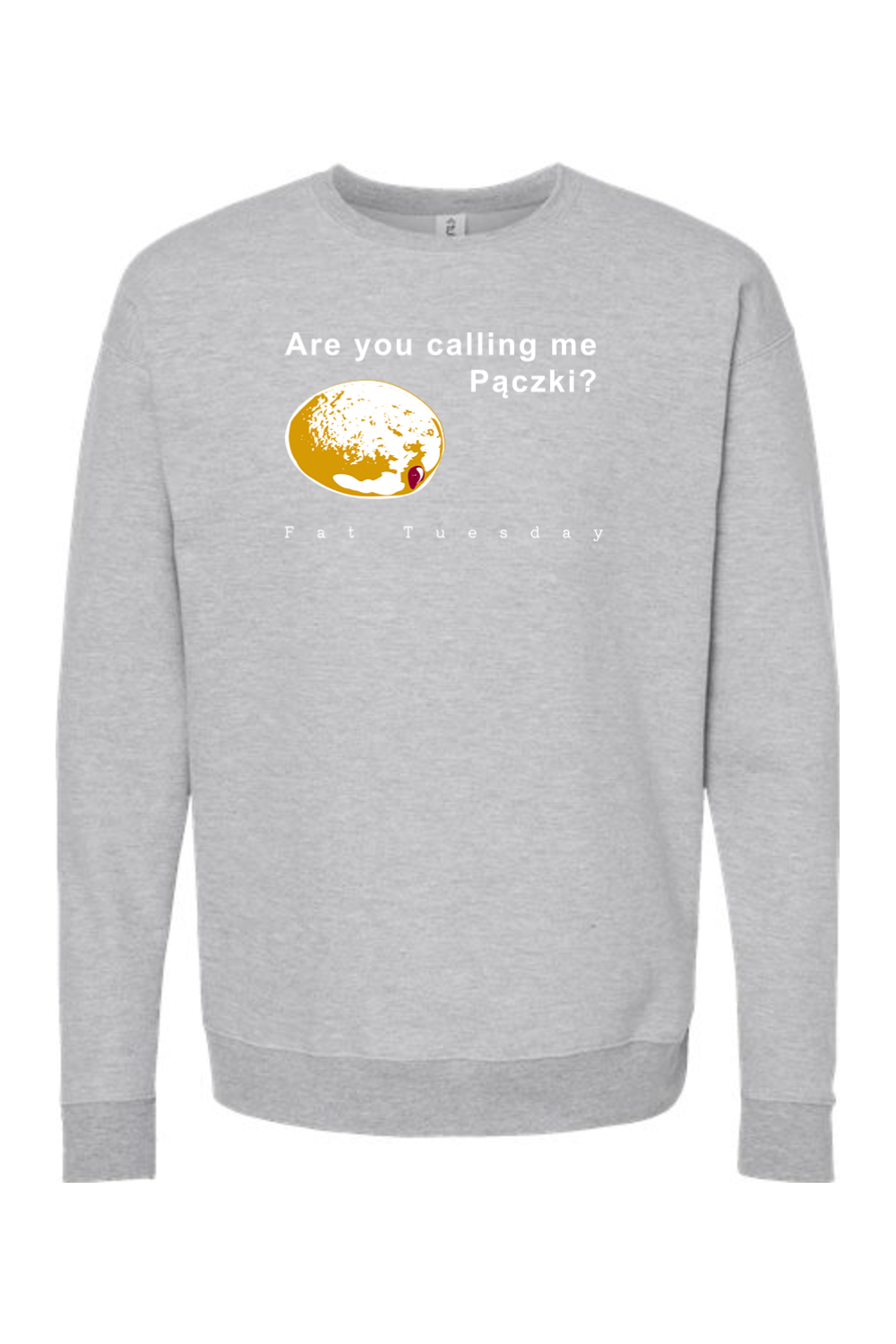 Are you calling me Paczki - Fat Tuesday Crewneck Sweatshirt