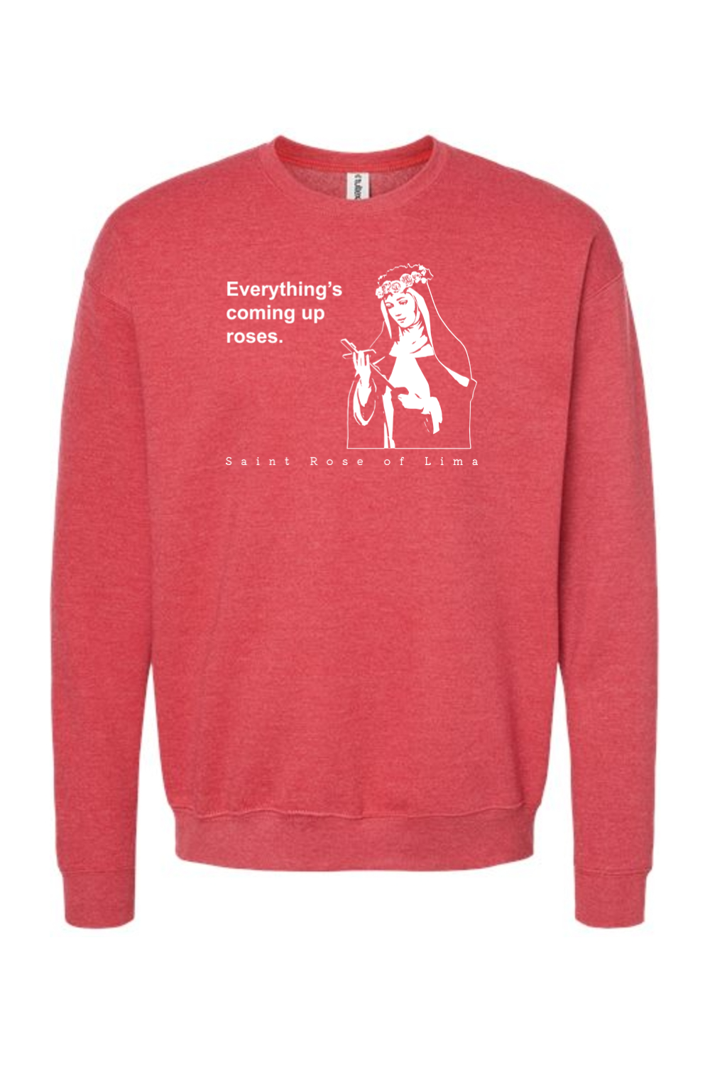 Everything's Coming Up Roses - St. Rose of Lima Crewneck Sweatshirt