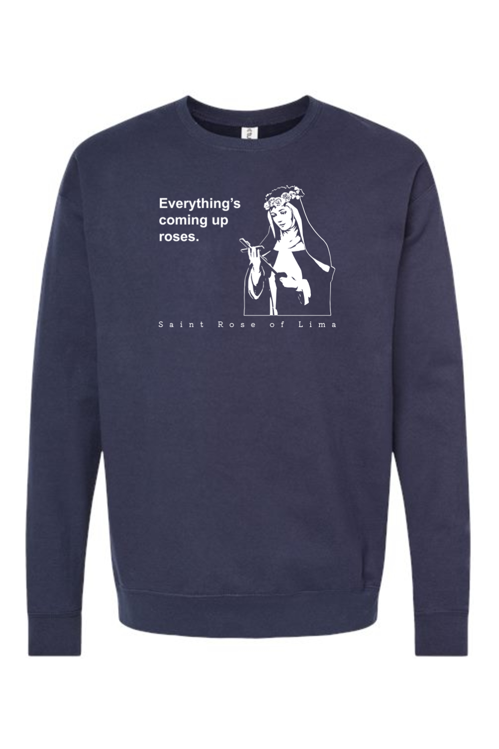 Everything's Coming Up Roses - St. Rose of Lima Crewneck Sweatshirt