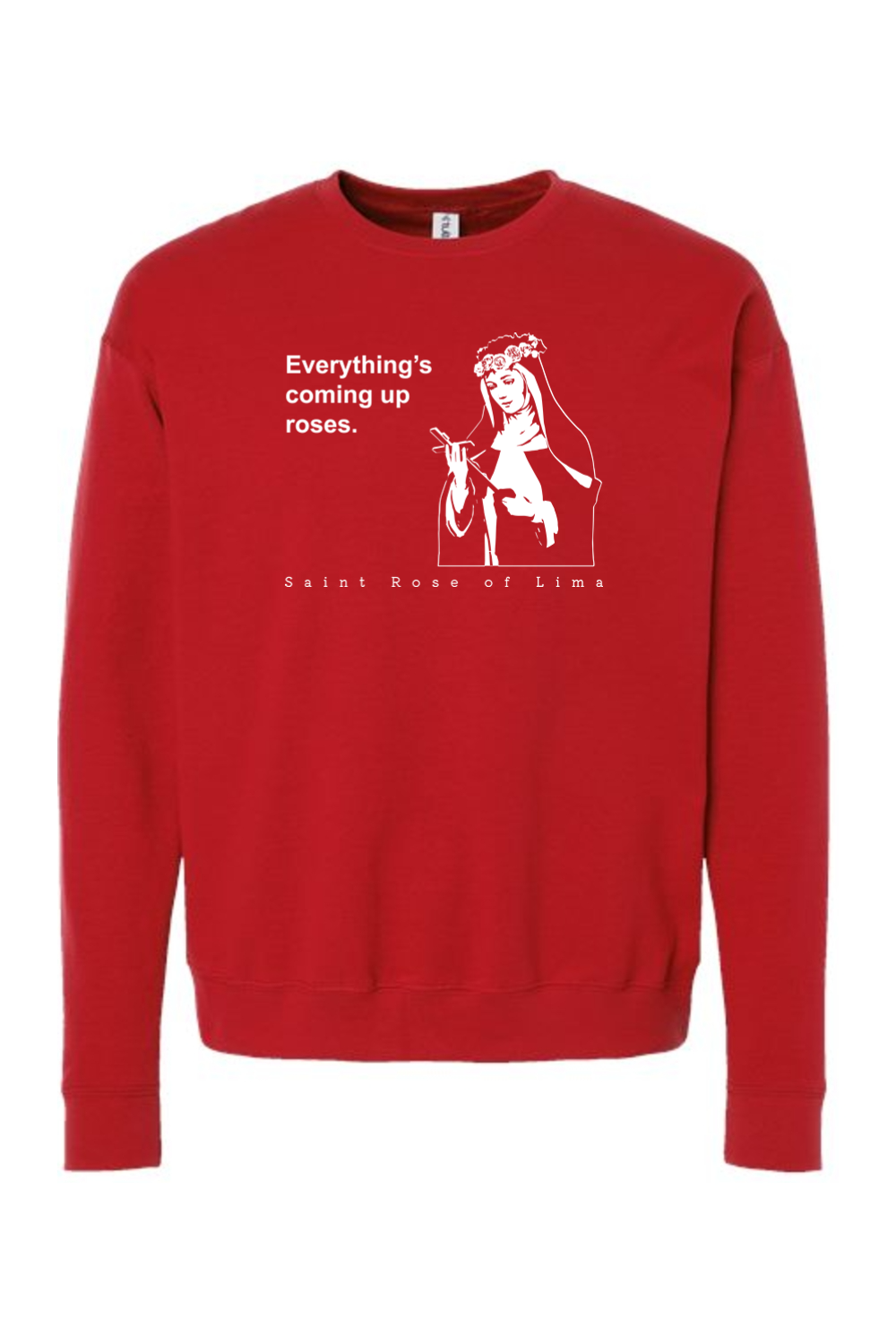 Everything's Coming Up Roses - St. Rose of Lima Crewneck Sweatshirt