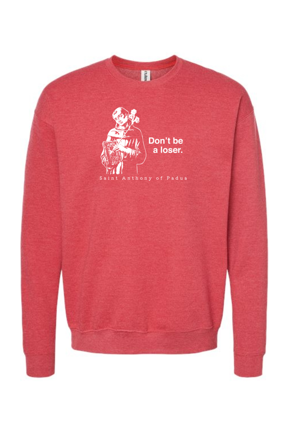 Don't Be a Loser - St. Anthony of Padua Crewneck Sweatshirt