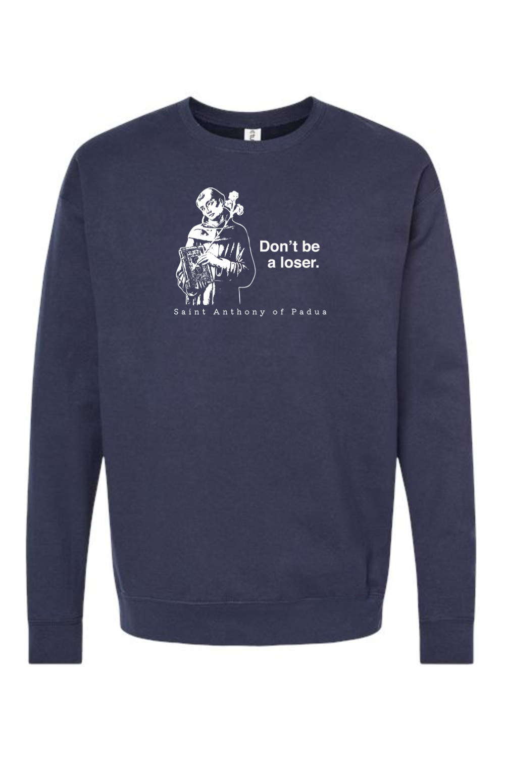 Don't Be a Loser - St. Anthony of Padua Crewneck Sweatshirt