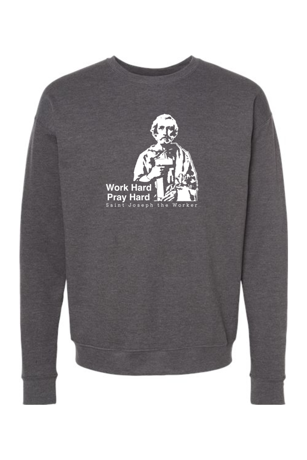 Work Hard Pray Hard - St. Joseph the Worker Crewneck Sweatshirt