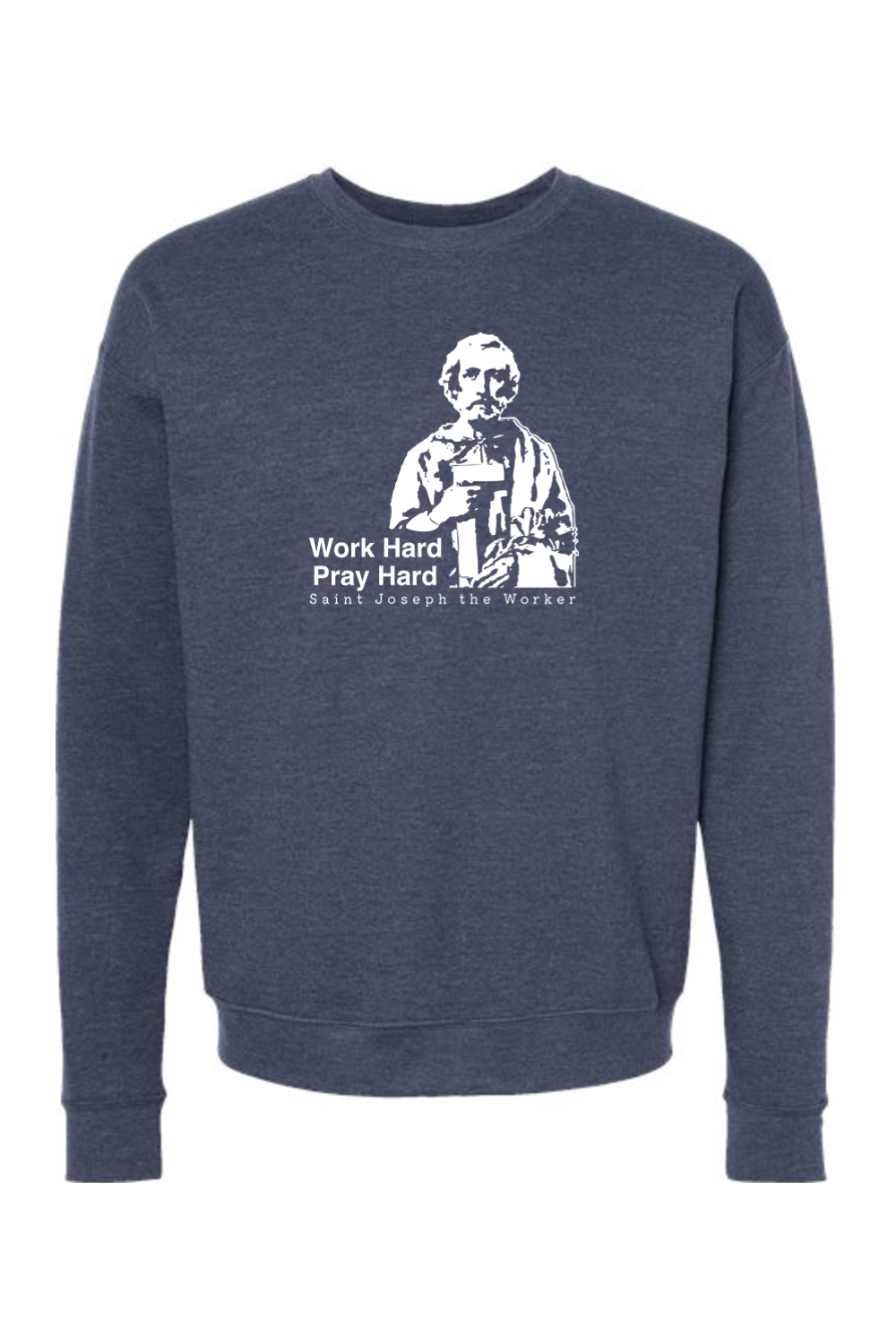 Work Hard Pray Hard - St. Joseph the Worker Crewneck Sweatshirt