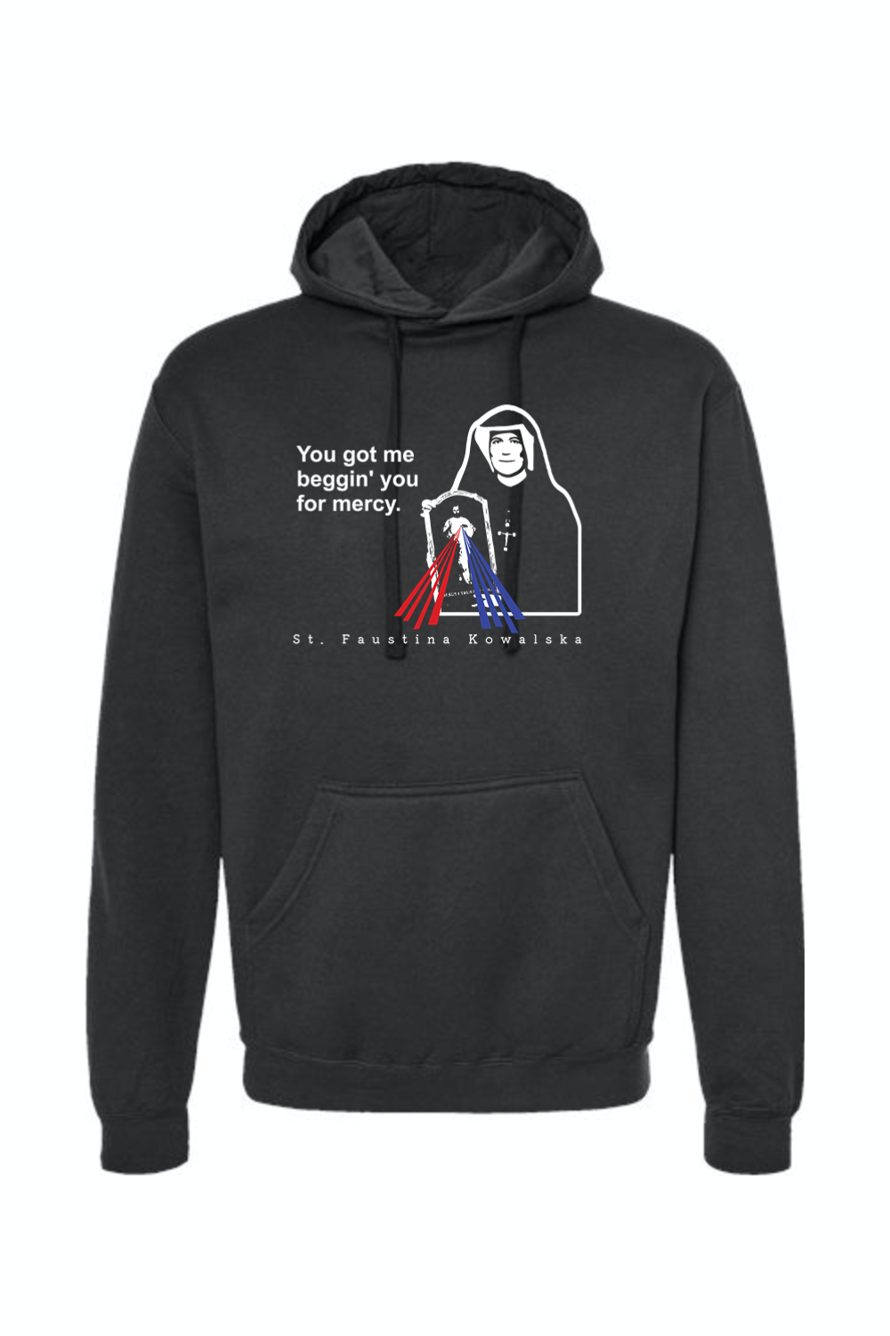 You Got Me Beggin' You For Mercy - St. Faustina Hoodie Sweatshirt