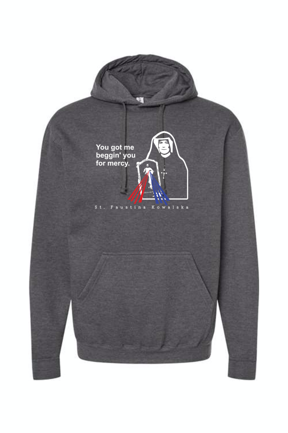 You Got Me Beggin' You For Mercy - St. Faustina Hoodie Sweatshirt