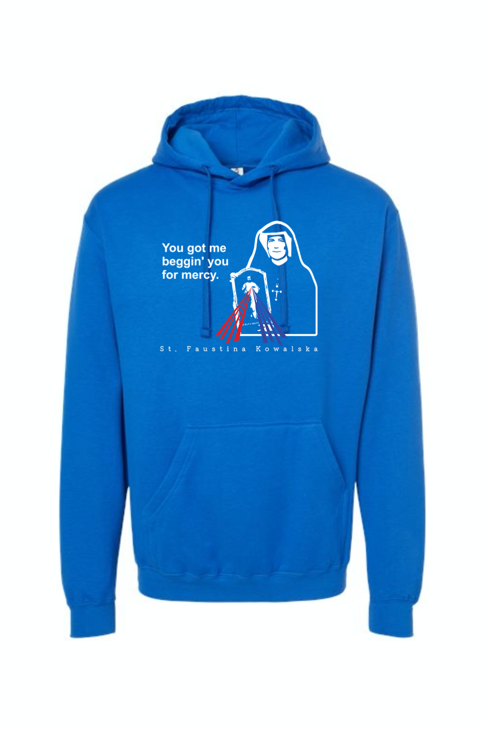 You Got Me Beggin' You For Mercy - St. Faustina Hoodie Sweatshirt