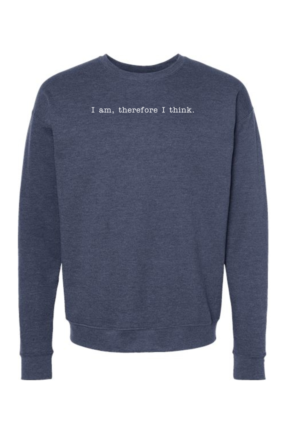 I am, Therefore I Think - Realism Philosophy Crewneck Sweatshirt