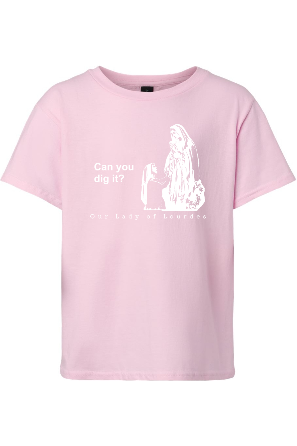 Can you dig it? - Our Lady of Lourdes T-Shirt - youth