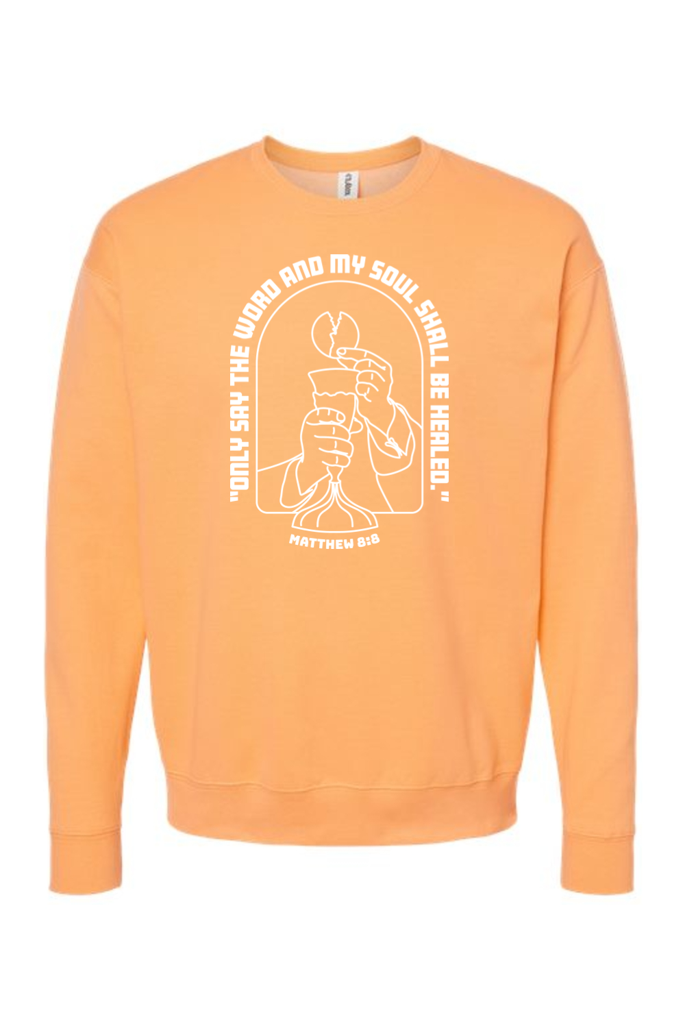 My Soul Shall Be Healed - Matthew 8:8 - Crewneck Sweatshirt