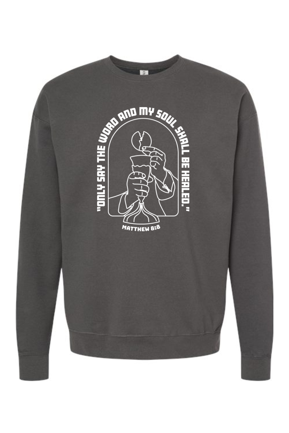 My Soul Shall Be Healed - Matthew 8:8 - Crewneck Sweatshirt