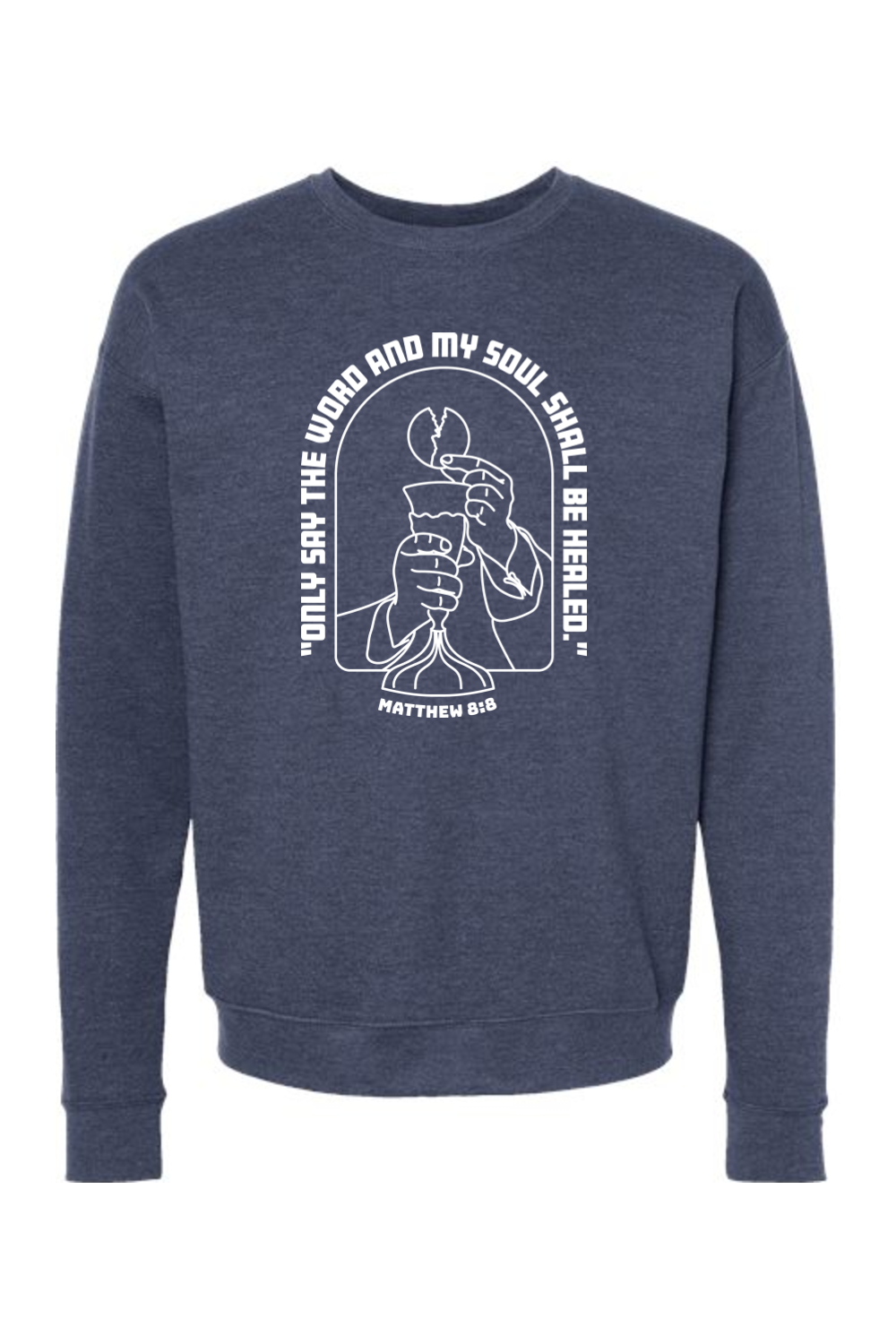 My Soul Shall Be Healed - Matthew 8:8 - Crewneck Sweatshirt