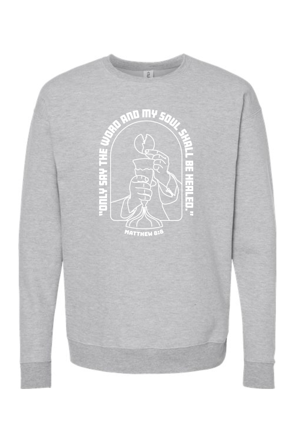 My Soul Shall Be Healed - Matthew 8:8 - Crewneck Sweatshirt