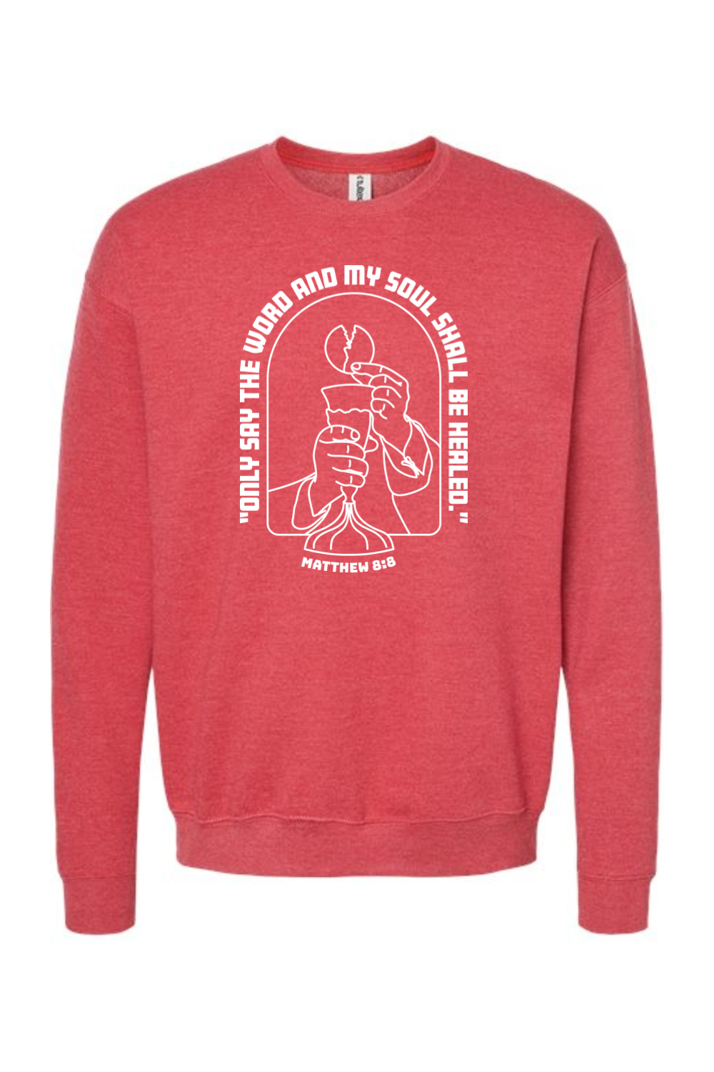 My Soul Shall Be Healed - Matthew 8:8 - Crewneck Sweatshirt