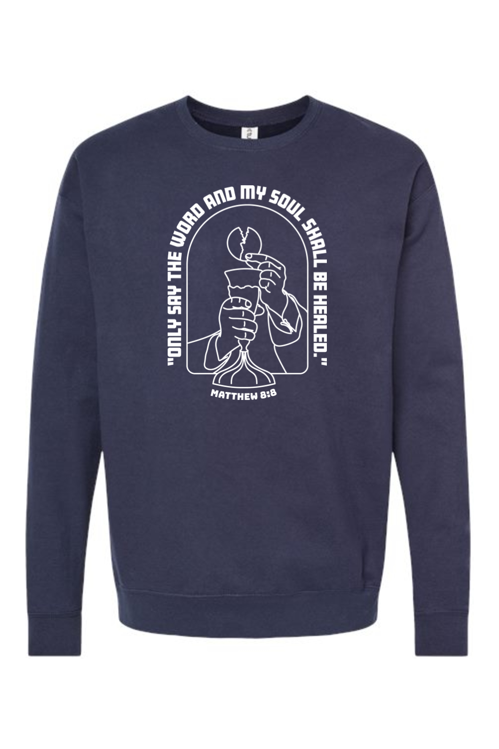 My Soul Shall Be Healed - Matthew 8:8 - Crewneck Sweatshirt