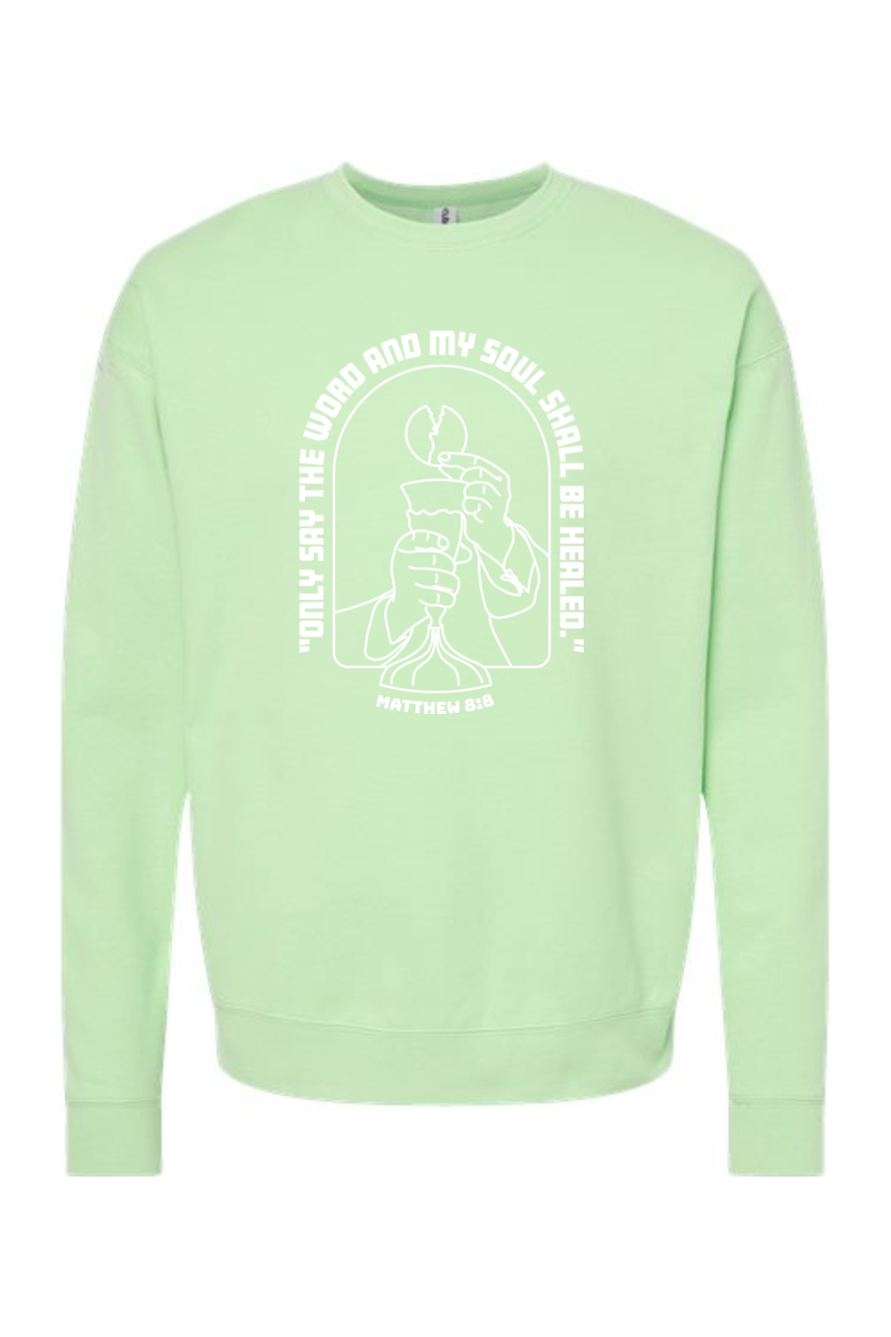 My Soul Shall Be Healed - Matthew 8:8 - Crewneck Sweatshirt