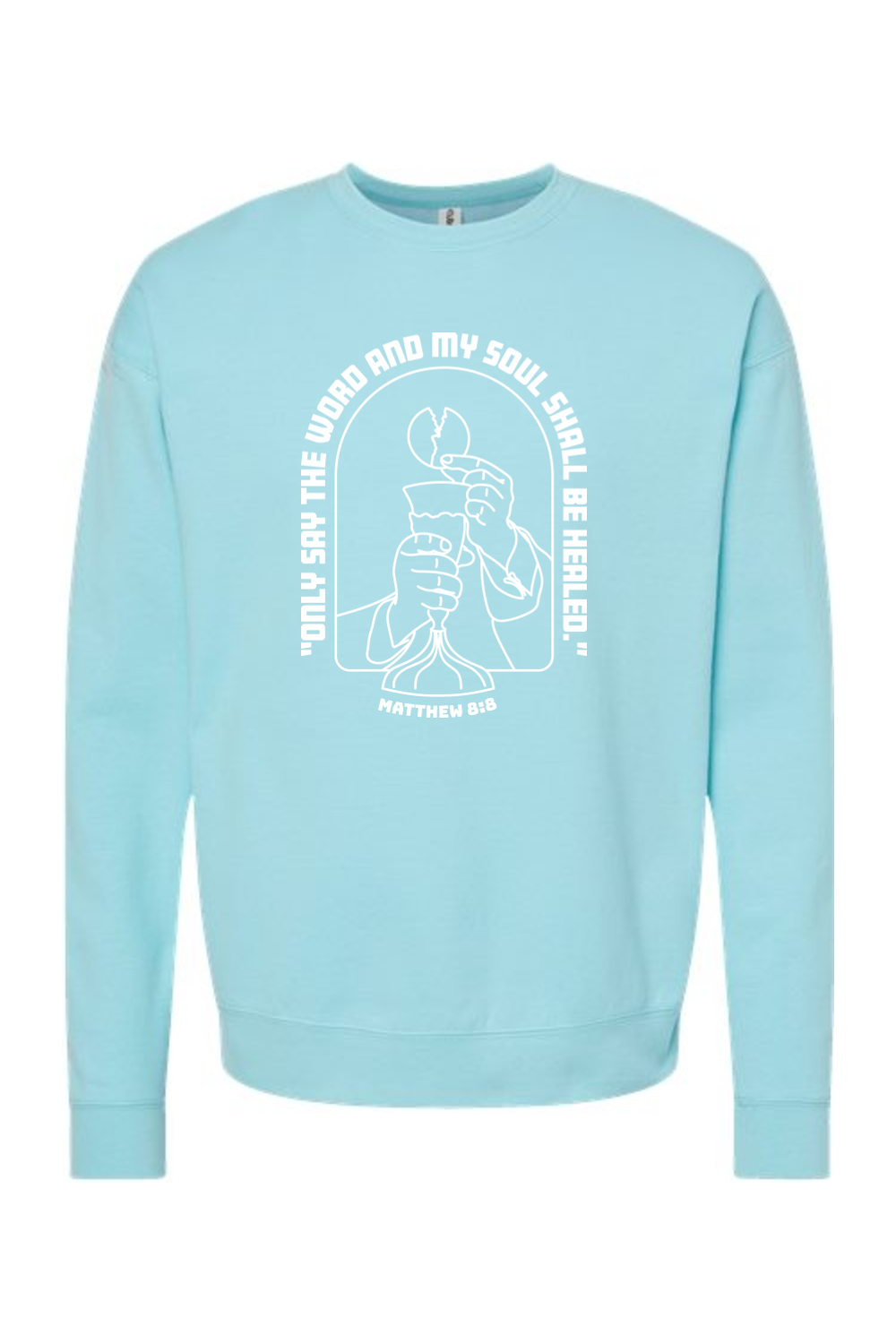 My Soul Shall Be Healed - Matthew 8:8 - Crewneck Sweatshirt