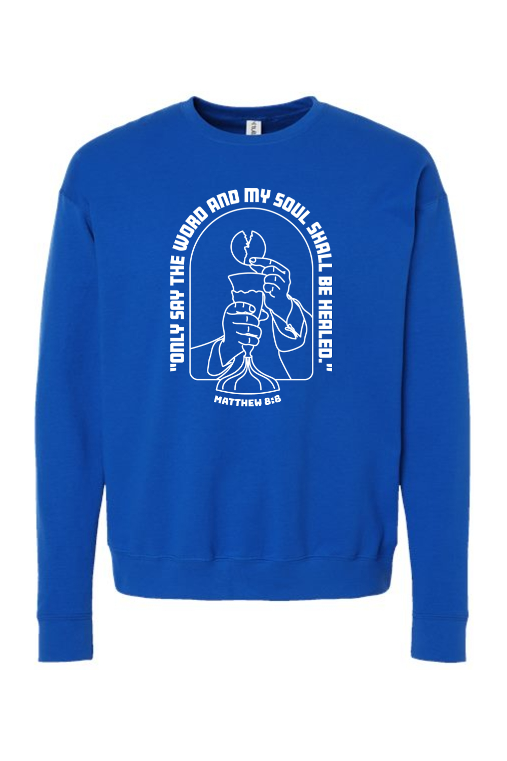 My Soul Shall Be Healed - Matthew 8:8 - Crewneck Sweatshirt