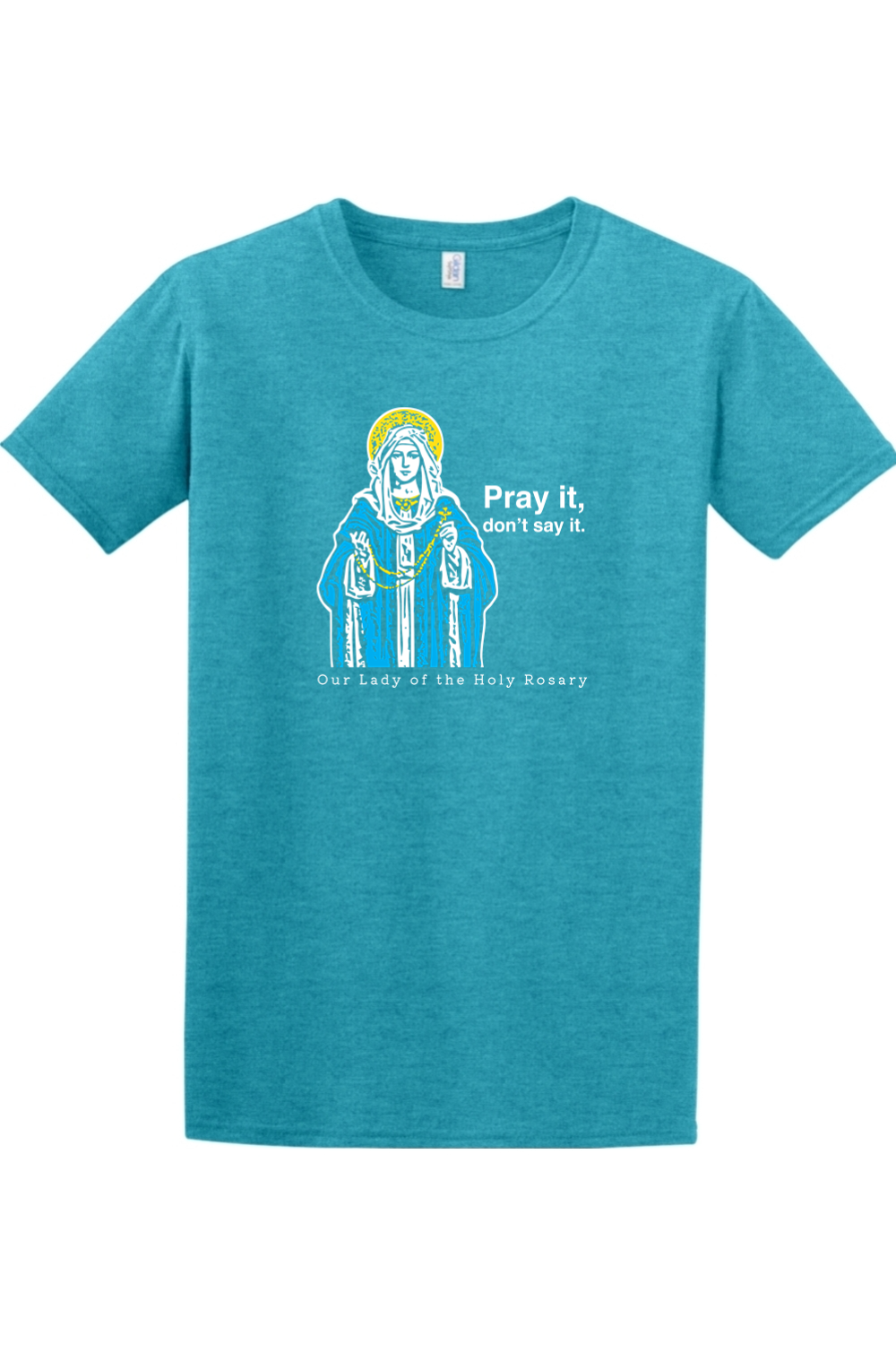 Pray It, Don't Say It - Our Lady of the Rosary Adult T-Shirt