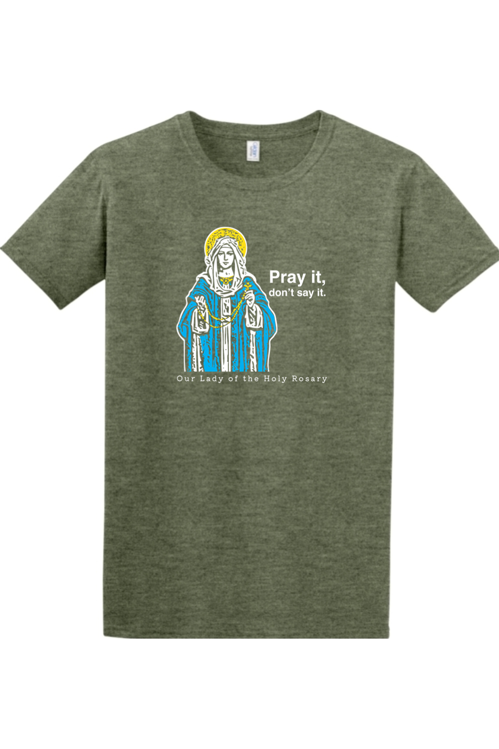 Pray It, Don't Say It - Our Lady of the Rosary Adult T-Shirt