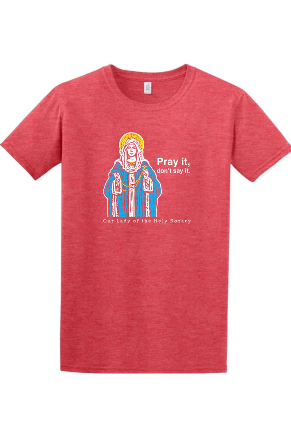 Pray It, Don't Say It - Our Lady of the Rosary Adult T-Shirt