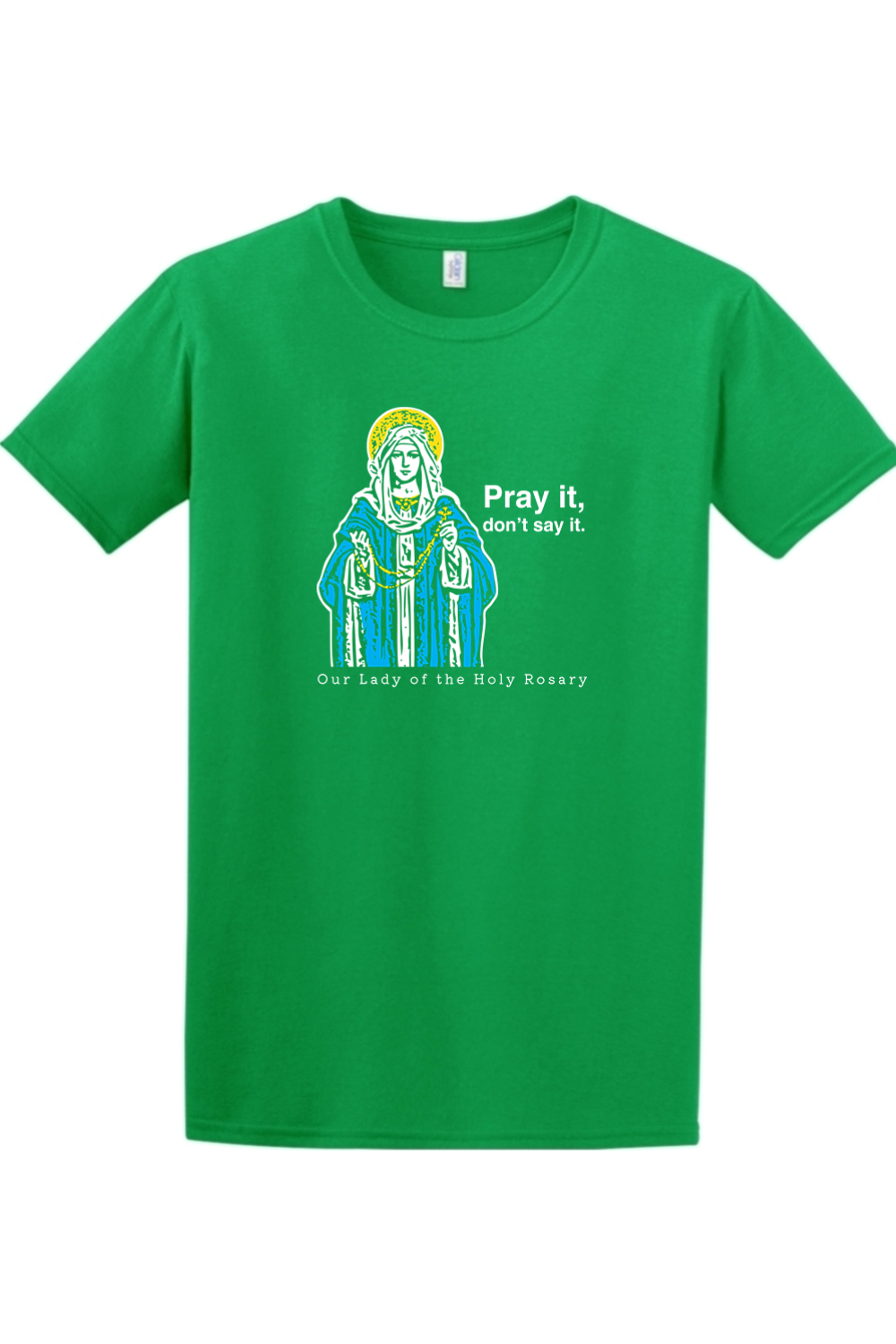 Pray It, Don't Say It - Our Lady of the Rosary Adult T-Shirt