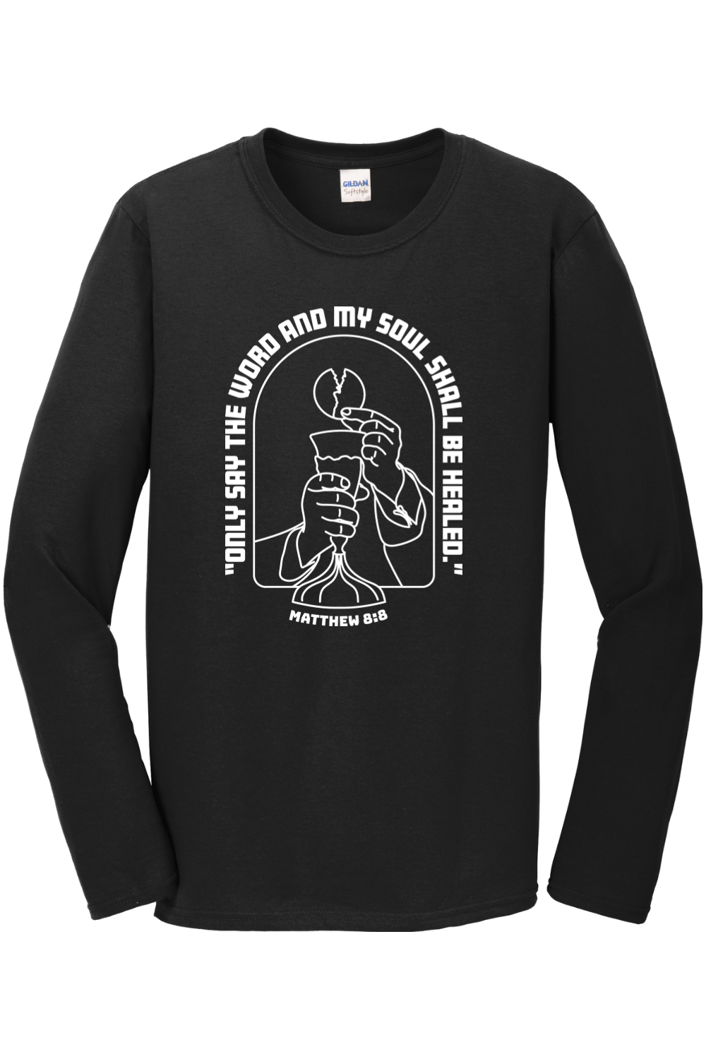 My Soul Shall Be Healed - Matthew 8:8 Long Sleeve