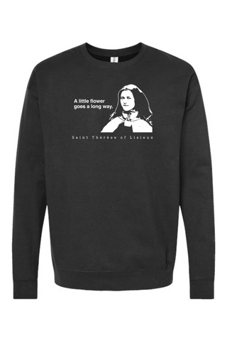 A Little Flower Goes a Long Way - St. Therese of Lisieux Crewneck Sweatshirt
