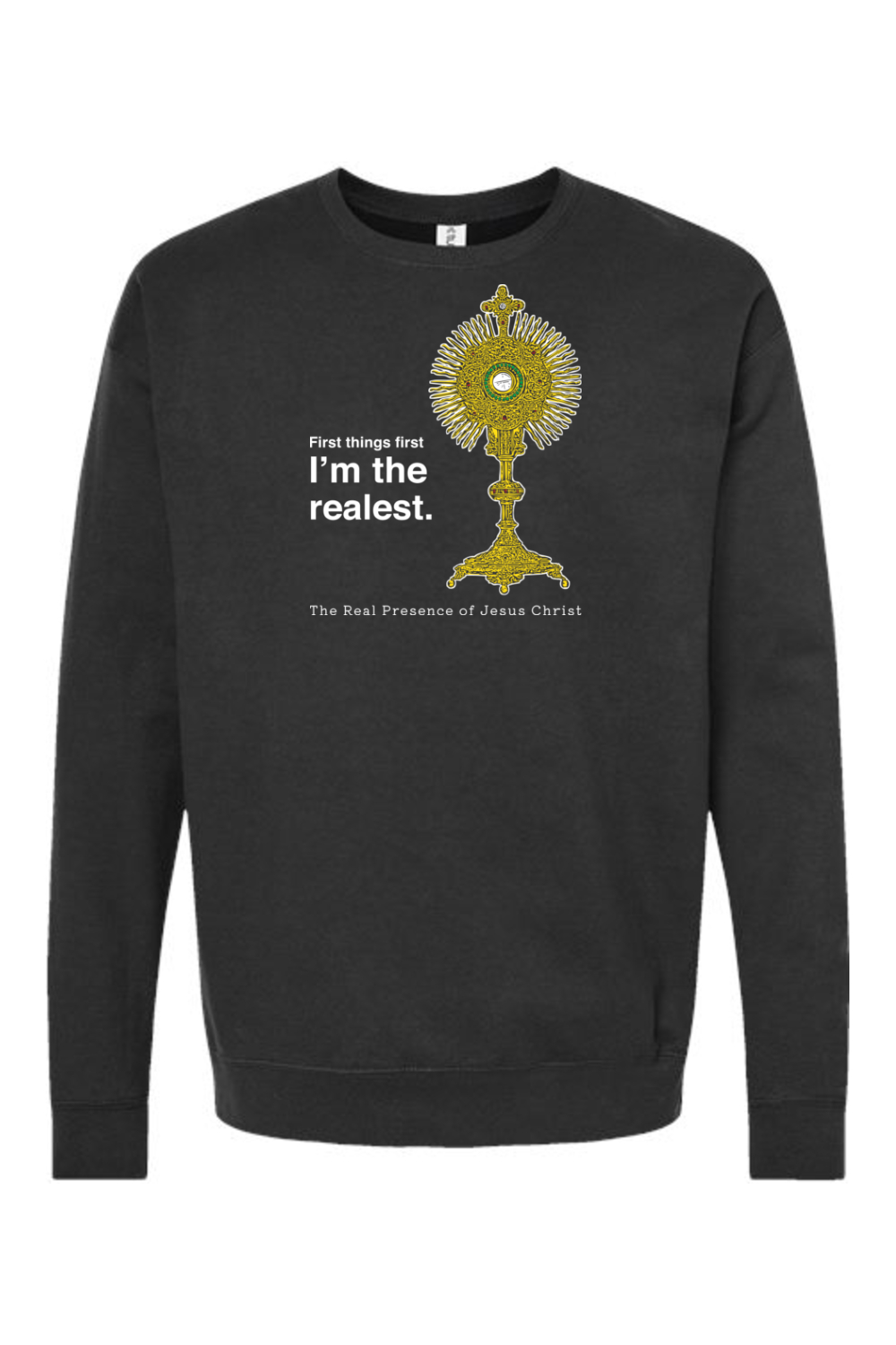 I'm the Realest - Real Presence of Christ in the Eucharist Crewneck Sweatshirt