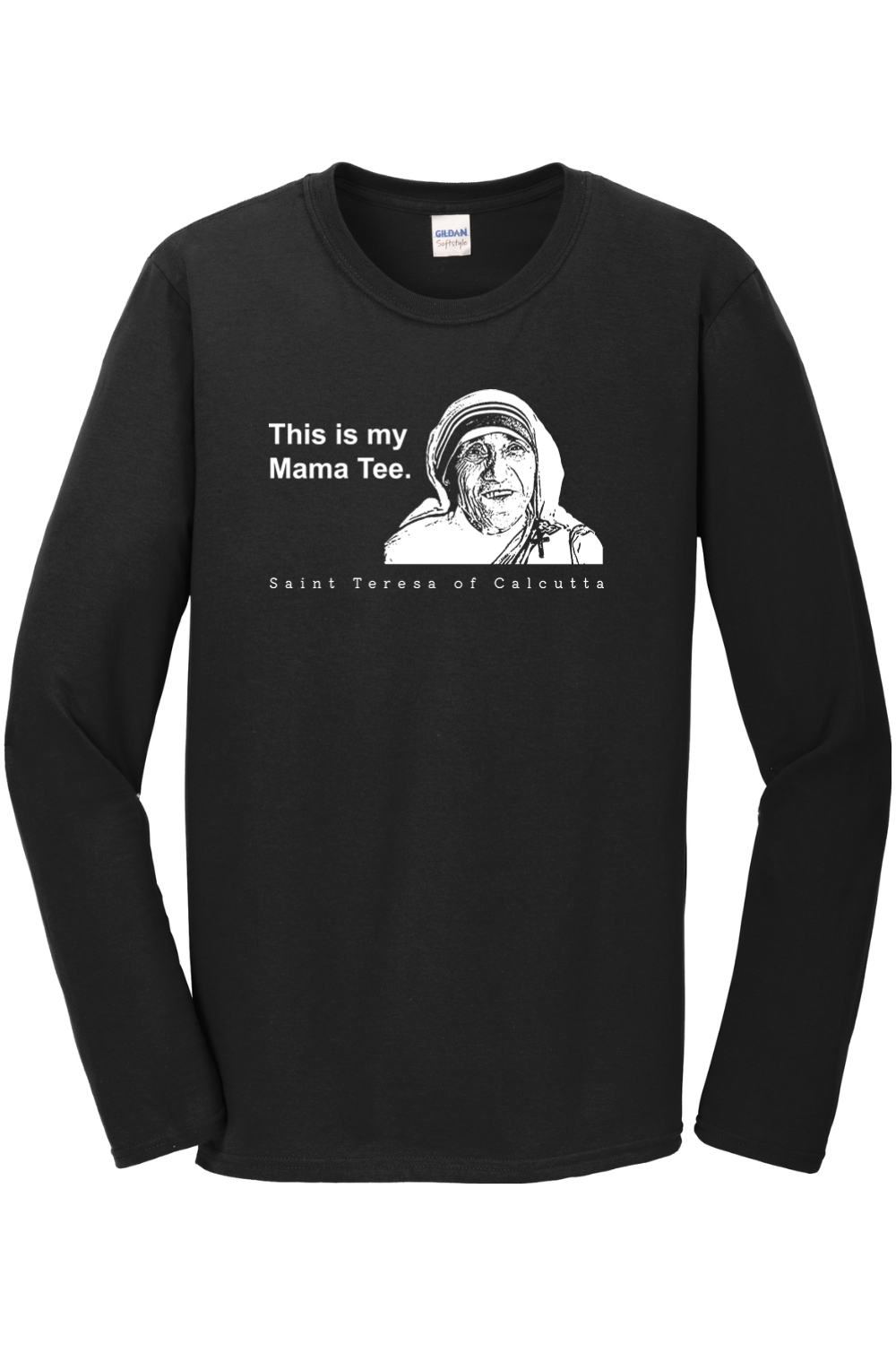 This is my Mama Tee - St. Teresa of Calcutta Long Sleeve