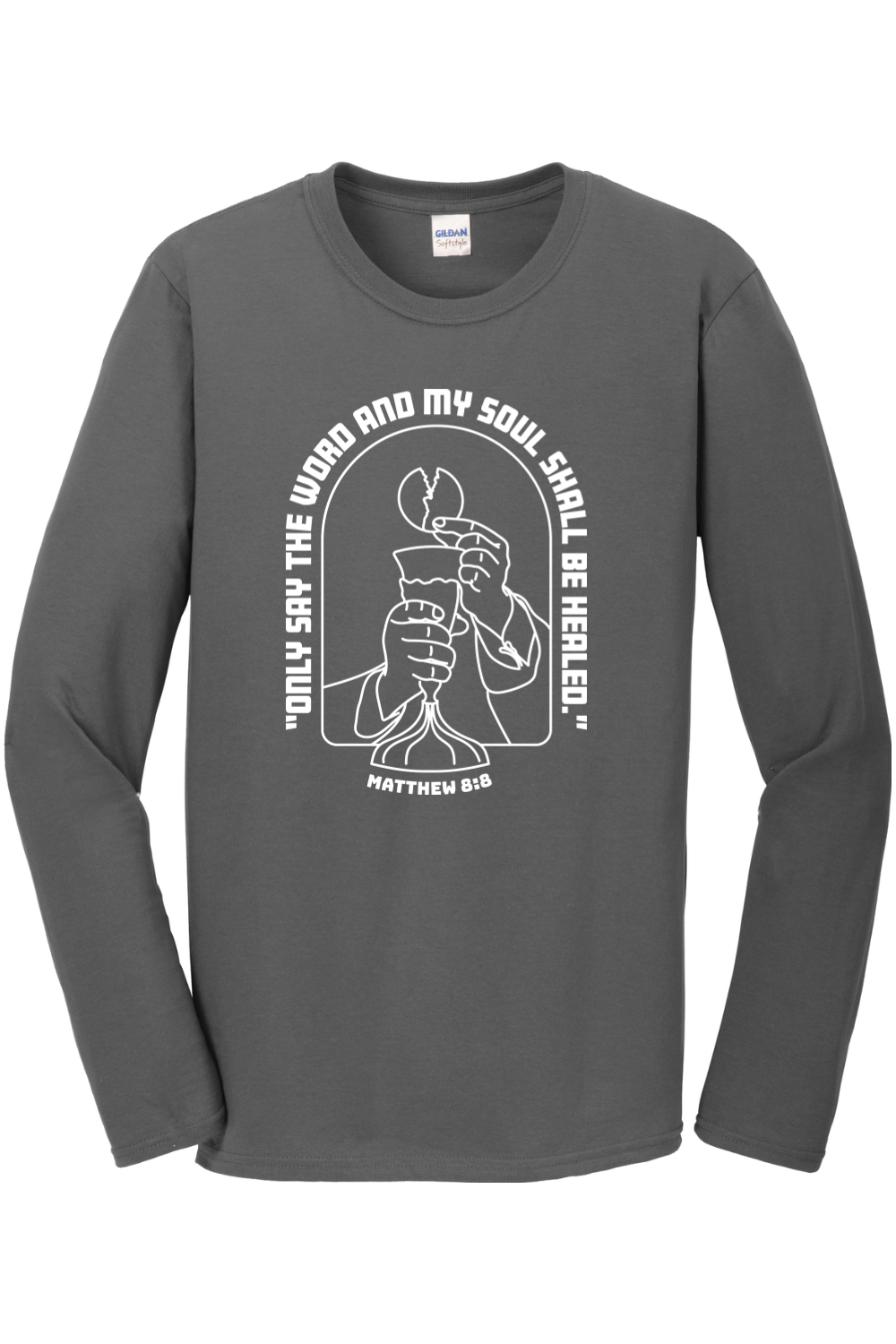 My Soul Shall Be Healed - Matthew 8:8 Long Sleeve