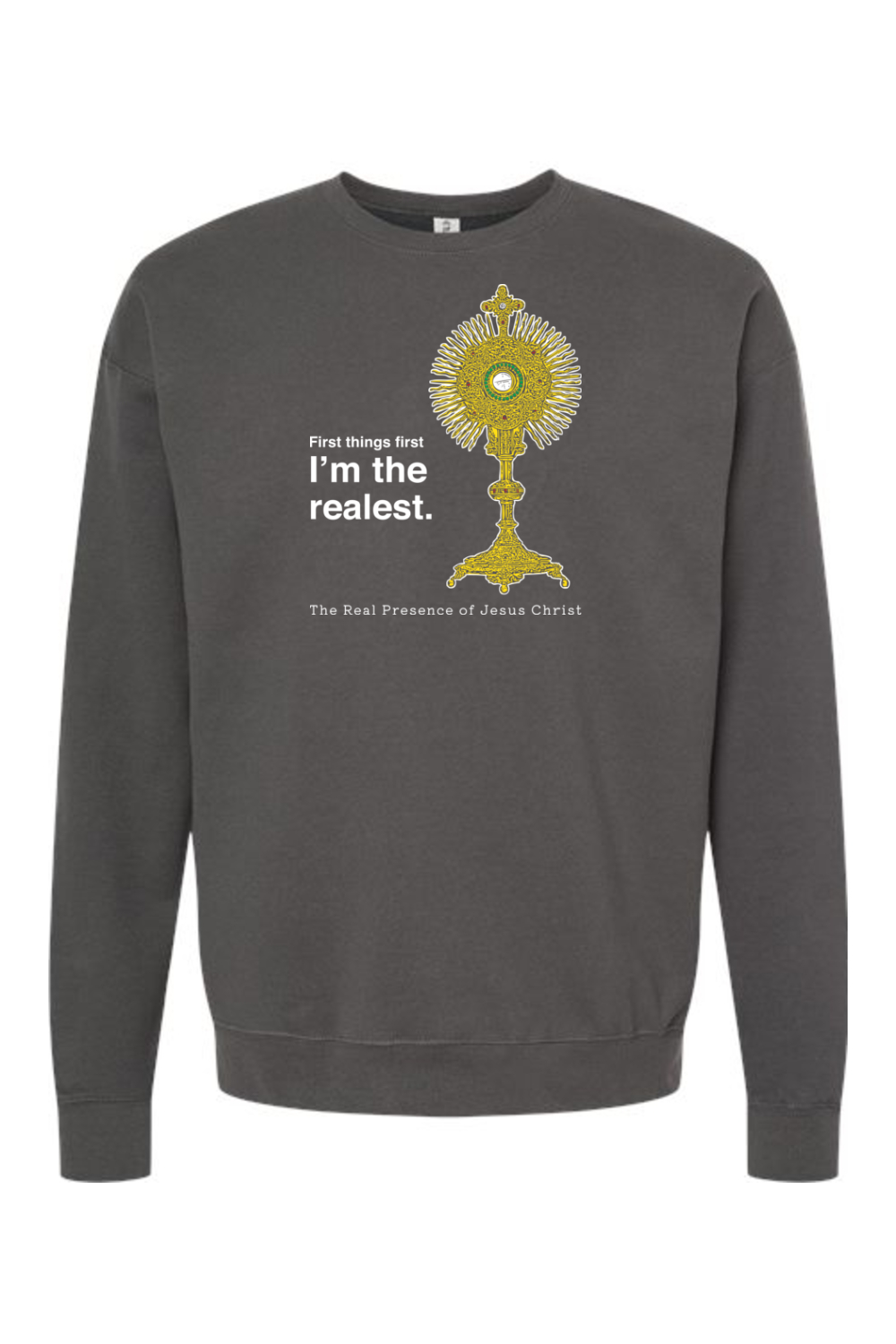 I'm the Realest - Real Presence of Christ in the Eucharist Crewneck Sweatshirt