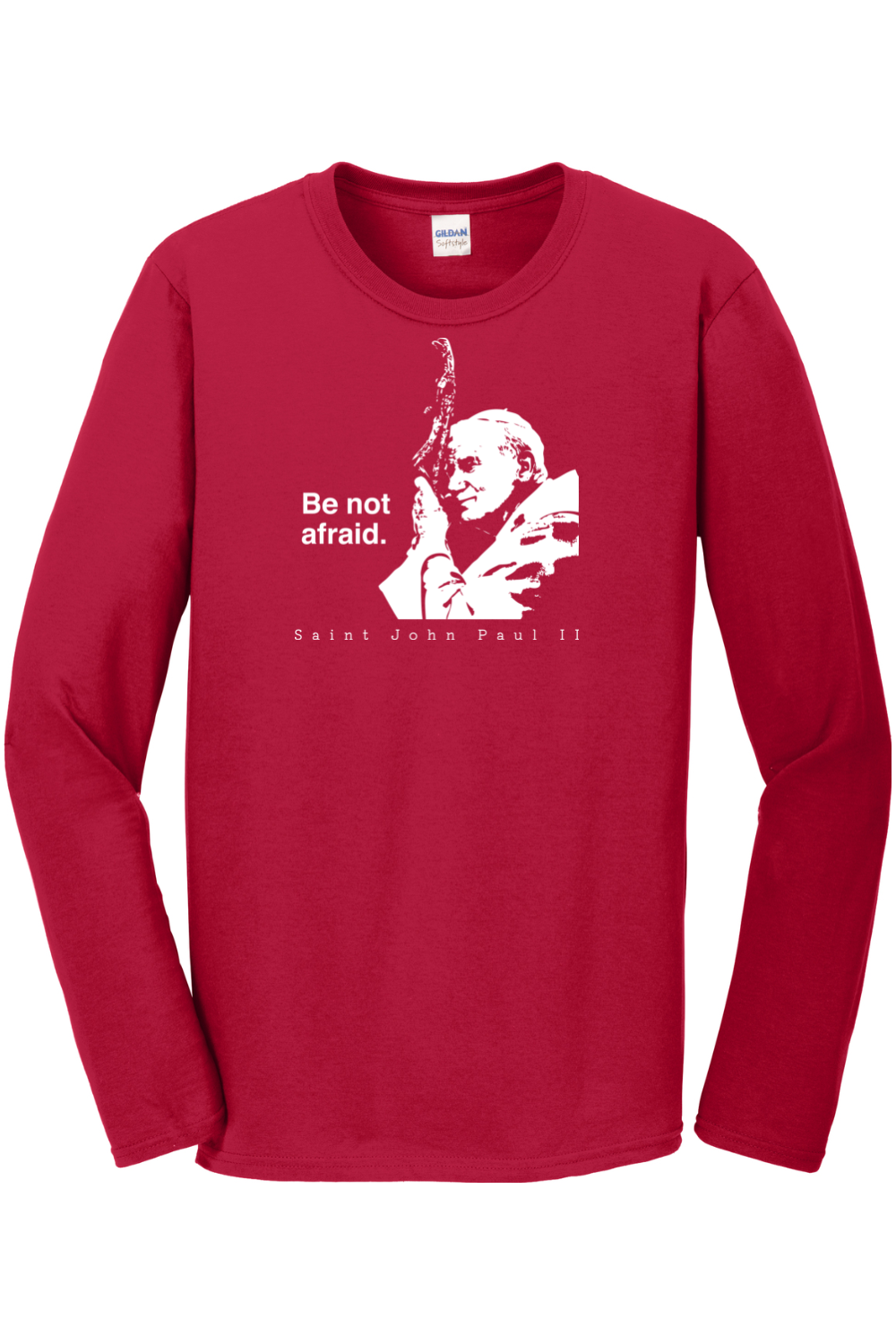 Be Not Afraid - St. John Paul II Long Sleeve